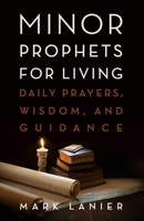 Minor Prophets for Living: Daily Prayers, Wisdom, and Guidance 148132098X Book Cover
