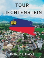 TOUR LIECHTENSTEIN: Unveiling the Alpine Majesty and Cultural Splendor of the Principality B0C8782V3K Book Cover