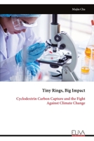 Tiny Rings, Big Impact: Cyclodextrin Carbon Capture and the Fight Against Climate Change 9999330134 Book Cover