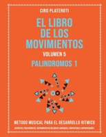 El Libro de Los Movimientos Volumen 5 - Palindromos I: Metodo Musical Para El Desarrollo Ritmico B09B1M3DB9 Book Cover