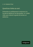 Questions tirées au sort.: Présentées et publiquement soutenues à la Faculté de Médecine de Montpellier, le 7 juillet 1838, pour obtenir le grade de docteur en médecine. (French Edition) 3563210551 Book Cover