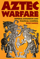 Aztec Warfare: Imperial Expansion and Political Control (The Civilization of the American Indian, Vol. 188) 0806127732 Book Cover