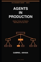 Agents in Production: Building, Tracing, and Shipping Multi-Step AI You Can Trust (The AI Engineer’s Library) B0GXPMMVJM Book Cover