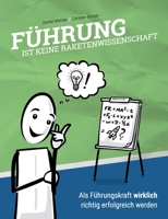 Führung ist keine Raketenwissenschaft: Als Führungskraft wirklich richtig erfolgreich werden 3347303601 Book Cover