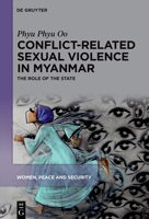 Conflict-Related Sexual Violence in Myanmar: The Role of the State 3111442772 Book Cover