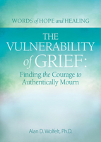 The Vulnerability of Grief: Finding the Courage to Authentically Mourn 1617223298 Book Cover
