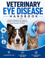 VETERINARY EYE DISEASE HANDBOOK: A Practical Manual for the Diagnosis, Treatment, and Clinical Management of Ocular Disorders in Animals B0HG78QXCK Book Cover