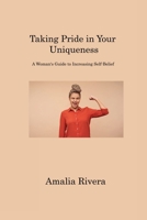 Taking Pride in Your Uniqueness: A Woman's Guide to Increasing Self-Belief 1806221861 Book Cover