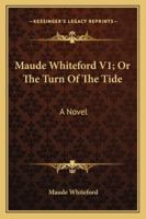 Maude Whiteford, Or The Turn Of The Tide... 1279264551 Book Cover