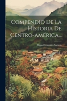 Compendio De La Historia De Centro-am�rica... 1021586471 Book Cover