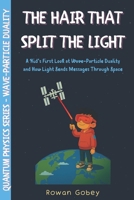 The Hair That Split the Light: A Kid’s First Look at Wave-Particle Duality and How Light Sends Messages Through Space B0FDWJXSPR Book Cover