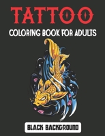 Tattoo Coloring Book for Adults Black Background: Relaxing Tattoo Designs for Men and Women Beautiful Modern Tattoo Designs Tattoos Coloring Pages for B094SZMJMM Book Cover