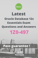 Latest Oracle Database 12c Essentials Exam 1Z0-497 Questions and Answers: Guide for Real Exam B086PSL7GQ Book Cover