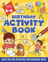 Birthday Activity Book for Boys 6-8: Including Mazes, Dot-to-Dot, Color by Number, Word Search, Spot The Difference & More! 3907433106 Book Cover