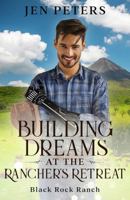 Building Dreams at the Rancher's Retreat (Black Rock Ranch) 1949876713 Book Cover