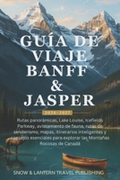GUÍA DE VIAJE BANFF & JASPER 2026–2027: Rutas panorámicas, Lake Louise, Icefields Parkway, avistamiento de fauna, rutas de senderismo, mapas, ... Montañas Rocosas de Canadá (Spanish Edition) B0H4TH5FDM Book Cover