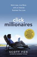 Click Millionaires: Work Less, Live More with an Internet Business You Love 0814431917 Book Cover