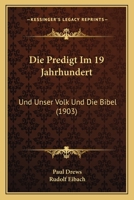 Die Predigt Im 19 Jahrhundert: Und Unser Volk Und Die Bibel (1903) 1161118934 Book Cover