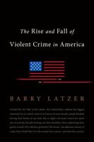 The Rise and Fall of Violent Crime in America 159403835X Book Cover