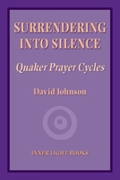 Surrendering into Silence: Quaker Prayer Cycles 1734630019 Book Cover