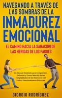 Navegando a Través de las Sombras de la Inmadurez Emocional: El Camino hacia la Sanación de las Heridas de los Padres: Un Manual Detallado para ... Emocionalmente Distantes. (Spanish Edition) B0CLQWTZGY Book Cover