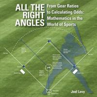 All the Right Angles: From Gear Ratios to Calculating Odds: Mathematics in the World of Sports 1770851968 Book Cover