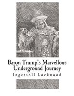 Baron Trump's Marvelous Underground Journey 1725922746 Book Cover