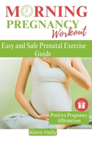 Morning Pregnancy Workout: Easy and Safe Prenatal Exercise Guide B0CSF1ZNFX Book Cover