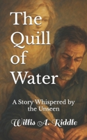 The Quill of Water: A Story Whispered by the Unseen B0FLVYDS8J Book Cover