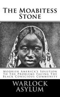 The Moabitess Stone: Moorish America's Solution to the Problems Facing the Black Conscious Community 1544857519 Book Cover