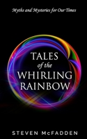 Tales of the Whirling Rainbow: Myths & Mysteries for Our Times (Soul*Sparks) (Volume 2) 1981222944 Book Cover