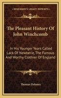 The Pleasant History Of John Winchcomb: In His Younger Years Called Lack Of Newberie, The Famous And Worthy Clothier Of England 1430461950 Book Cover