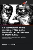 Lo scetticismo come metodo critico nelle Memorie del sottosuolo di Dostoevskij: Il dubbio come svuotamento delle definizioni dell'essere umano (Italian Edition) 6208727553 Book Cover
