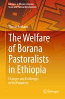 The Welfare of Borana Pastoralists in Ethiopia: Changes and Challenges in the Periphery 303221064X Book Cover
