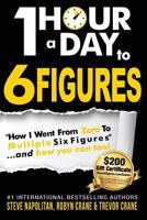 One-Hour a Day to 6 Figures: "how I Went from Zero to Multiple Six Figures..".and You Can Too! 1544727593 Book Cover