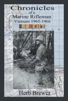 Chronicles of a Marine Rifleman: Vietnam, 1965-1966 1453510737 Book Cover