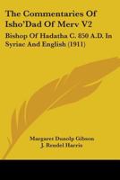 The Commentaries Of Isho'Dad Of Merv V2: Bishop Of Hadatha C. 850 A.D. In Syriac And English (1911) 1021472565 Book Cover