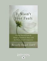 It Wasn't Your Fault: Freeing Yourself from the Shame of Childhood Abuse with the Power of Self-Compassion 1458793885 Book Cover