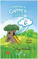 The Adventures of Chipper Cloud : Book 1 Let's Go Create! 1480988766 Book Cover