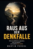 Raus aus der Denkfalle: Wie du aufhörst zu glauben, was du denkst und endlich klar siehst (German Edition) B0H4S3WV1Q Book Cover