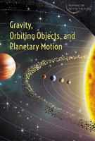 Gravity, Orbiting Objects, and Planetary Motion 1502622874 Book Cover