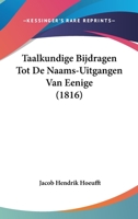 Taalkundige Bijdragen Tot De Naams-Uitgangen Van Eenige (1816) 1160257442 Book Cover