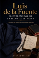 Luis de la Fuente: El entrenador de la Segunda Estrella (Spanish Edition) B0HBLK16DQ Book Cover