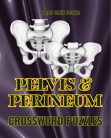 Pelvis & Perineum Crossword Puzzle Book: An Interactive Study Aid for Medical Students, Nursing Students & Healthcare Professionals 1972892258 Book Cover