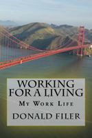 Working for a Living: My Work Life 1539441237 Book Cover