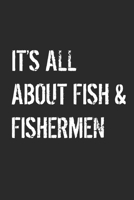 It's All About Fish & Fishermen: Fishing Logbook Journal For fisherman/sailor/angler to write anything about fishing experience and fishing schedule with fishing quotes 1706019742 Book Cover