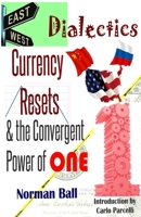 East-West Dialectics, Currency Resets & the Convergent Power of One: Roadmapping the Economic Abyss 1508503184 Book Cover
