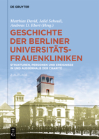 Geschichte der Berliner Universitäts-Frauenkliniken: Strukturen, Personen und Ereignisse in und außerhalb der Charité 3110647923 Book Cover