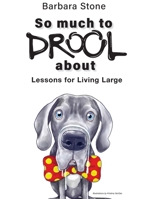 So Much to Drool About : Lessons for Living Large 1961757990 Book Cover