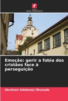 Emotionen: Umgang mit Phobien unter Christen angesichts von Verfolgung 6206195414 Book Cover